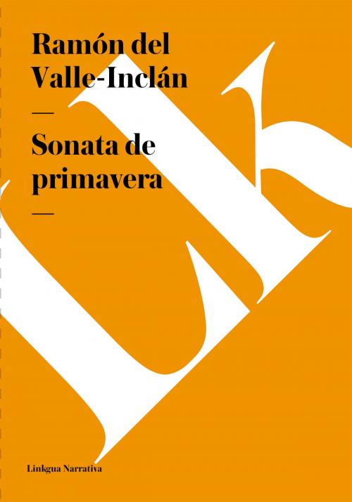Cover of the book Sonata de primavera by Ramón del Valle-Inclán, Linkgua