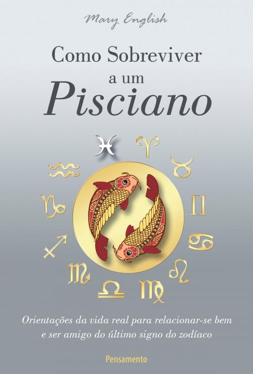 Cover of the book Como Sobreviver a um Pisciano by Mary English, Editora Pensamento
