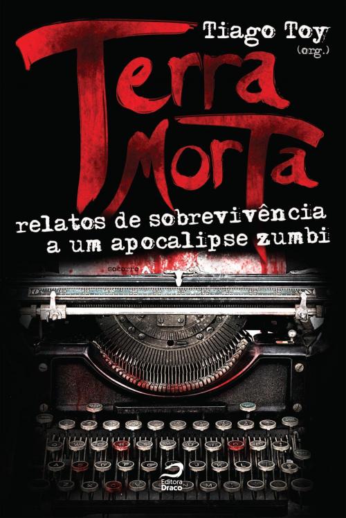 Cover of the book Terra Morta: relatos de sobrevivência ao apocalipse zumbi by Tiago Toy, Erick Santos Cardoso, Editora Draco