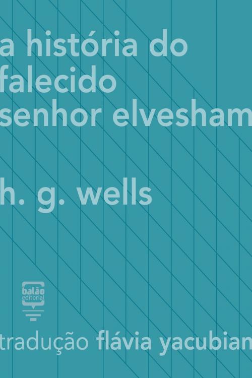 Cover of the book A história do falecido Sr. Elvesham by H.G. Wells, Balão Editorial