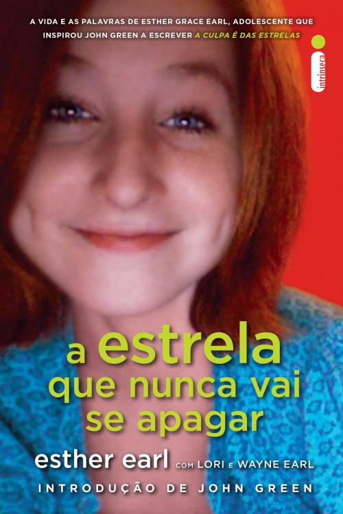 Cover of the book A estrela que nunca vai se apagar by Esther Earl, Lori Earl, Wayne Earl, Intrínseca