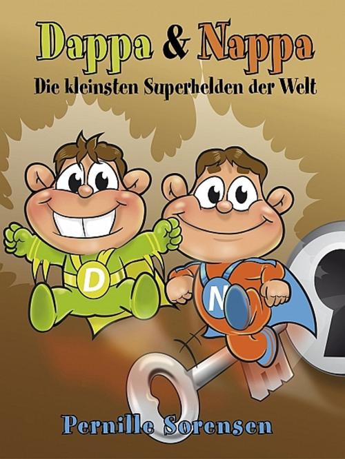Cover of the book Dappa & Nappa - Die kleinsten Superhelden der Welt by Pernille Sorensen, Pernille Sorensen