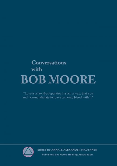 Cover of the book Conversations with Bob Moore by Moore Healing Association, Books on Demand