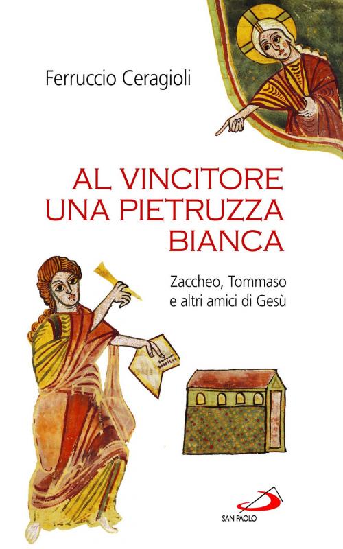 Cover of the book Al vincitore una pietruzza bianca. Zaccheo, Tommaso e altri amici di Gesù by Ferruccio Ceragioli, San Paolo Edizioni