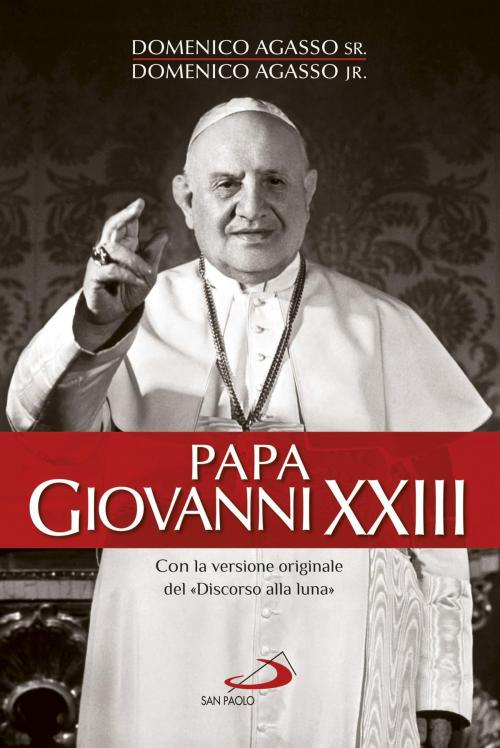 Cover of the book Papa Giovanni XXIII. Con la versione originale del «Discorso della luna» by Domenico Agasso, Domenico jr. Agasso, San Paolo Edizioni
