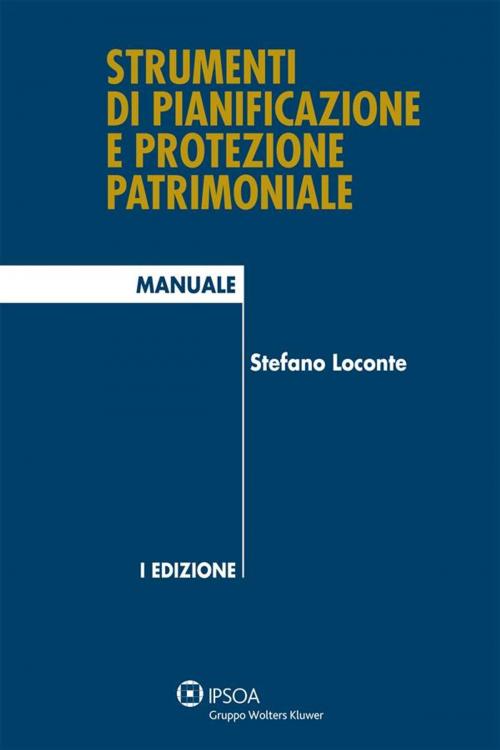 Cover of the book Strumenti di pianificazione e protezione patrimoniale by Stefano Loconte, Ipsoa
