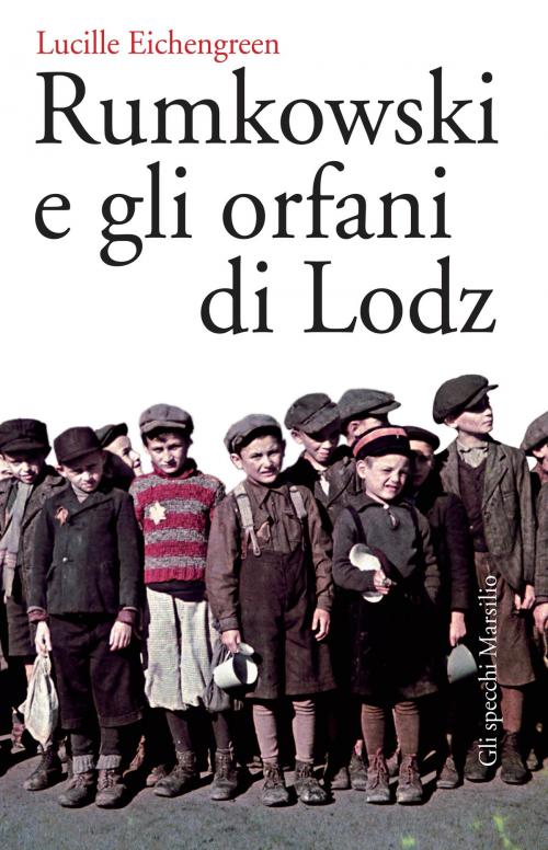 Cover of the book Rumkowski e gli orfani di Lodz by Lucille Eichengreen, Marsilio