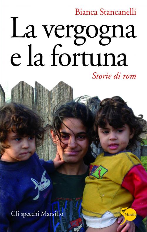Cover of the book La vergogna e la fortuna by Bianca Stancanelli, Marsilio