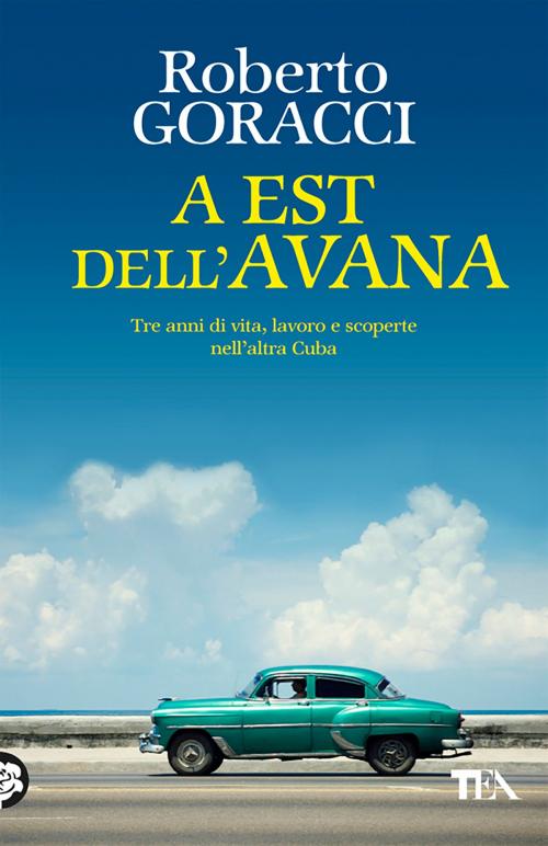 Cover of the book A Est dell'Avana by Roberto Goracci, Tea