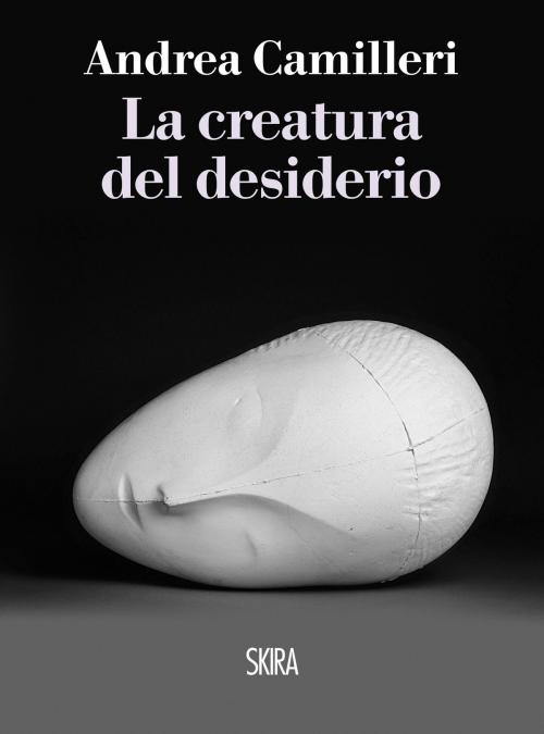 Cover of the book La creatura del desiderio by Andrea Camilleri, SKIRA