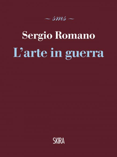 Cover of the book L'arte in guerra by Sergio Romano, Skira