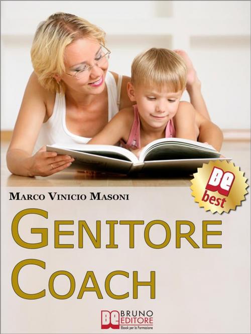 Cover of the book Genitore Coach. Guida per Diventare Genitori Efficaci e Ottenere Cambiamenti nei Figli. (Ebook Italiano - Anteprima Gratis) by Marco Vinicio Masoni, Bruno Editore