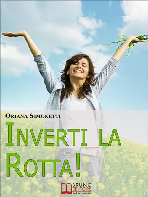 Cover of the book Inverti la Rotta. 7 Percorsi Interiori per Cambiare la tua Vita. (Ebook Italiano - Anteprima Gratis) by Oriana Simonetti, Bruno Editore
