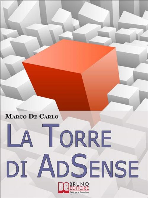 Cover of the book La Torre Di AdSense. I Segreti e le Strategie dei più Grandi Guru di AdSense. (Ebook Italiano - Anteprima Gratis) by Marco De Carlo, Bruno Editore