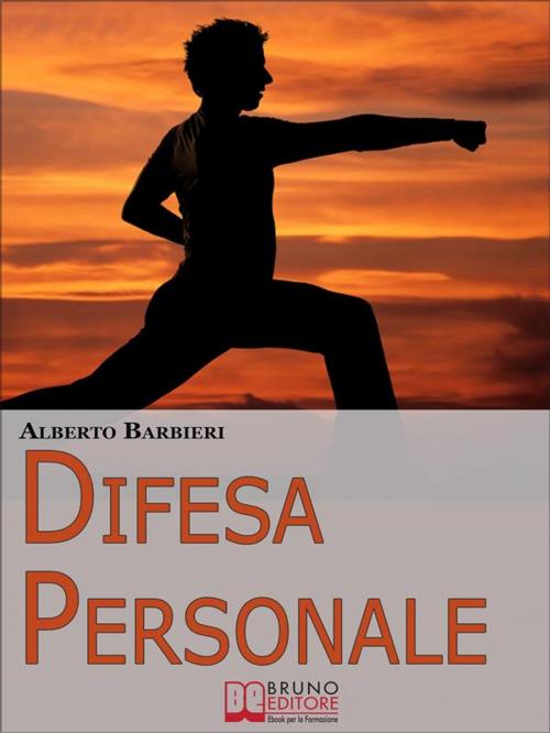 Cover of the book Difesa Personale. Affrontare Psicologicamente l'Avversario e Reagire Adeguatamente. (Ebook Italiano - Anteprima Gratis) by Alberto Barbieri, Bruno Editore