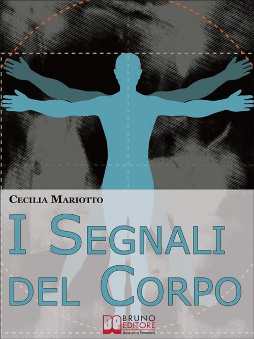 Cover of the book I Segnali del Corpo. Comprendere la Psicosomatica per Conoscere il Proprio Corpo. (Ebook italiano - Anteprima Gratis) by Cecilia Mariotto, Bruno Editore
