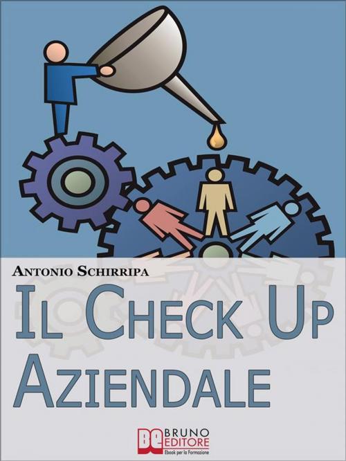 Cover of the book Il Check up Aziendale. Come Individuare i Punti di Forza e di Debolezza della Tua Azienda. (Ebook Italiano - Anteprima Gratis) by Antonio Schirripa, Bruno Editore