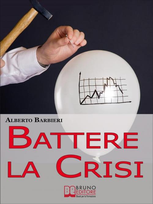 Cover of the book Battere la Crisi. Come Battere la Crisi Controllando le Spese e Ottimizzando i Consumi. (Ebook Italiano - Anteprima Gratis) by Alberto Barbieri, Bruno Editore