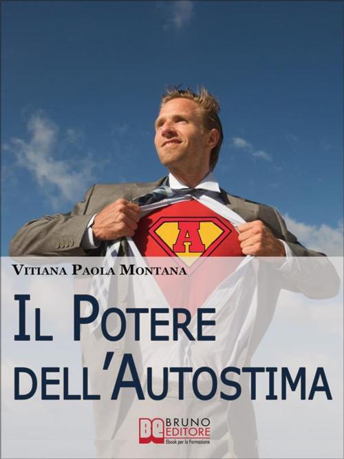 Cover of the book Il Potere Dell’Autostima. Come Raggiungere e Potenziare una Piena Realizzazione di Sé. (Ebook Italiano - Anteprima Gratis) by Vitiana Paola Montana, Bruno Editore