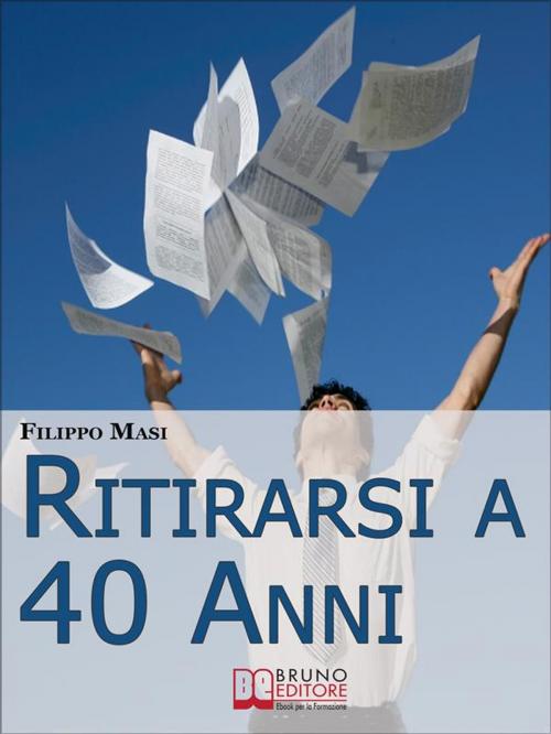Cover of the book Ritirarsi a 40 Anni. Una Guida Ragionata al Downshifting. (Ebook Italiano - Anteprima Gratis) by Filippo Masi, Bruno Editore