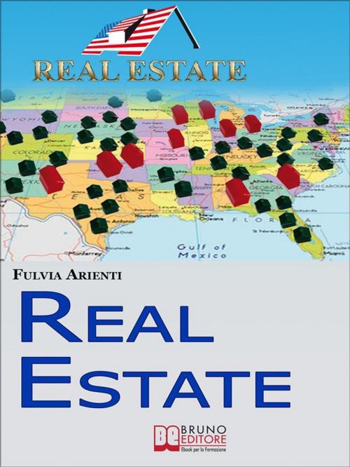 Cover of the book Real Estate. Guida Pratica agli Investimenti Immobiliari in America. (Ebook Italiano - Anteprima Gratis) by Fulvia Arienti, Bruno Editore