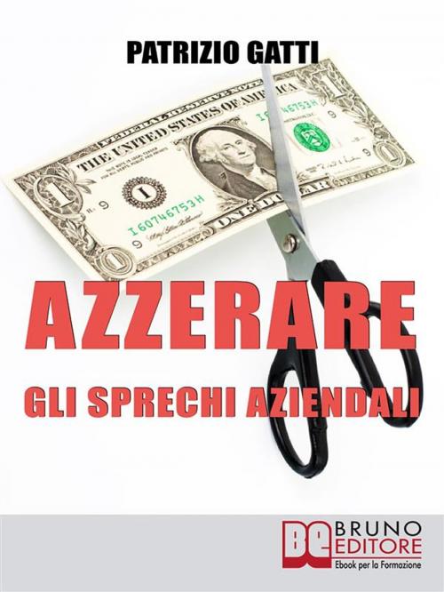 Cover of the book Azzerare gli Sprechi Aziendali by Patrizio Gatti, Bruno Editore