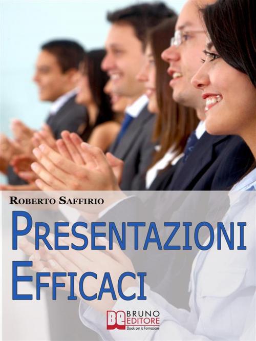 Cover of the book Presentazioni efficaci. Strategie per Organizzare e Realizzare Esposizioni di Successo. (Ebook Italiano - Anteprima Gratis) by Roberto Saffirio, Bruno Editore
