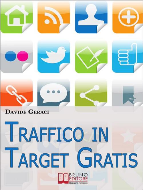 Cover of the book Traffico in target gratis. Metodo Passo Passo per Acquisire Clienti Mirati Velocemente e Gratuitamente. (Ebook Italiano - Anteprima Gratis) by Davide Geraci, Bruno Editore