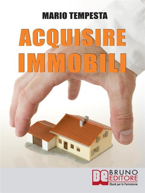 Cover of the book Acquisire immobili by Mario Tempesta, Bruno Editore