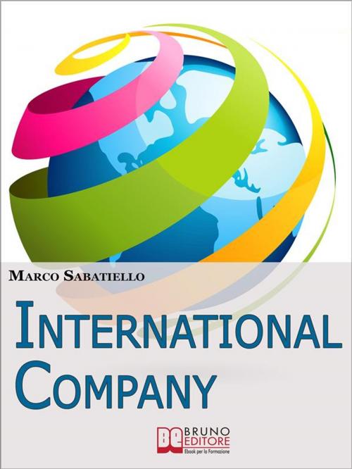 Cover of the book International Company. Come Sviluppare una Nuova Impresa all'Estero Costruita su Idee e Prodotti Innovativi. (Ebook Italiano - Anteprima Gratis) by MARCO SABATIELLO, Bruno Editore