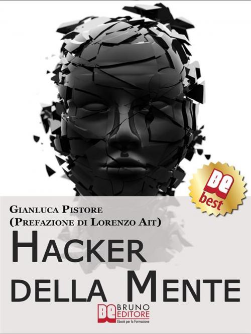 Cover of the book Hacker della Mente. I Segreti per Entrare nella Mente degli Altri, Stupirli e Persuaderli delle Tue Idee. (Ebook Italiano - Anteprima Gratis) by Gianluca Pistore, Bruno Editore
