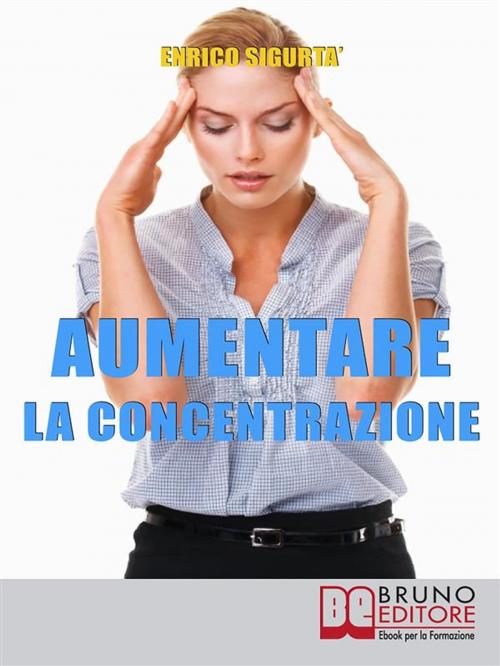 Cover of the book Aumentare la Concentrazione by ENRICO SIGURTA', Bruno Editore