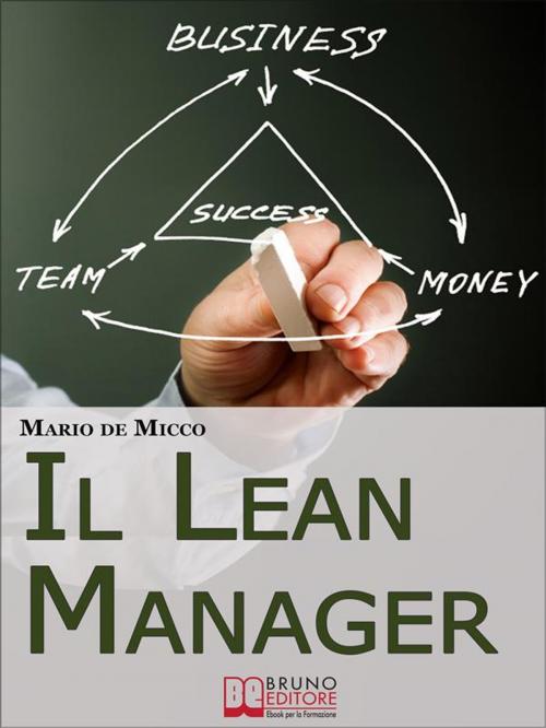 Cover of the book Il Lean Manager. Le Strategie dell'Imprenditore Innovativo per Tagliare i Costi e Semplificare le Procedure Aziendali. (Ebook Italiano - Anteprima Gratis) by MARIO DE MICCO, Bruno Editore