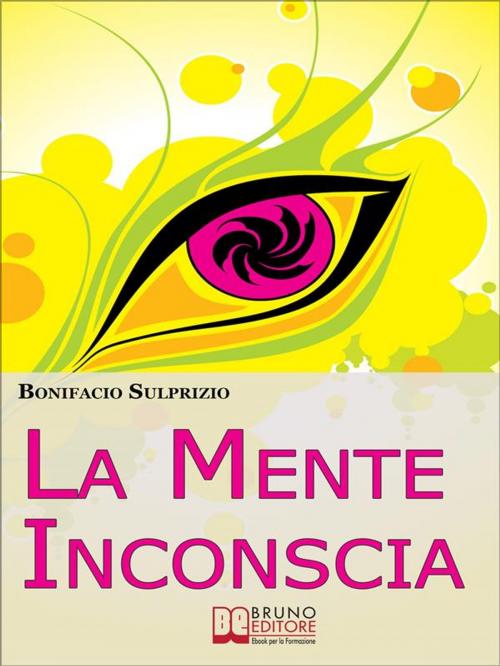 Cover of the book La Mente Inconscia. Come Governare il Subconscio per Ottenere Tutto Ciò che Desideriamo. (Ebook Italiano - Anteprima Gratis) by BONIFACIO SULPRIZIO, Bruno Editore