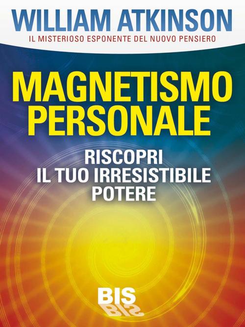 Cover of the book Magnetismo personale by William Walker Atkinson, Bis Edizioni