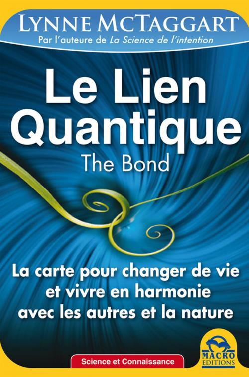 Cover of the book Le Lien Quantique (THE BOND) by Lynne Mctaggart, Macro Editions