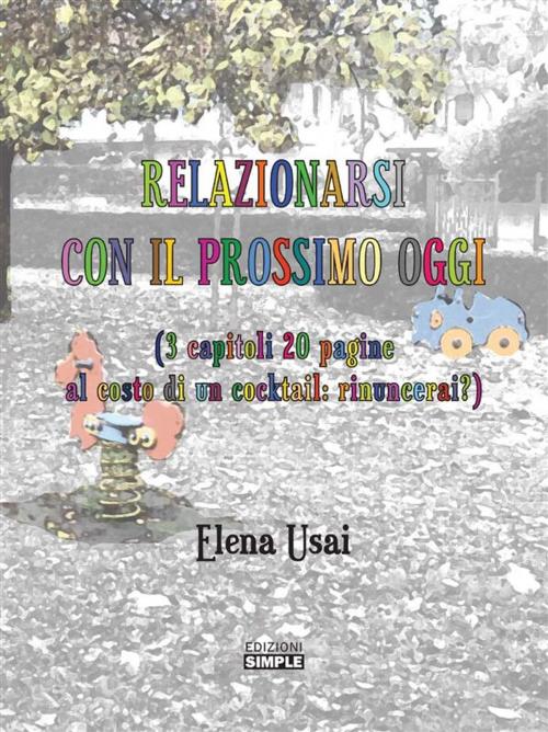 Cover of the book Relazionarsi con il prossimo oggi by Elena Usai, Edizioni Simple