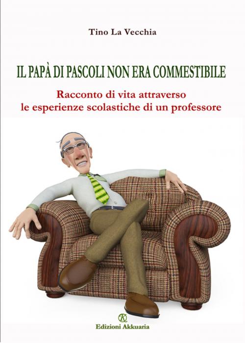 Cover of the book Il papà di Pascoli non era commestibile by Tino La Vecchia, Akkuaria