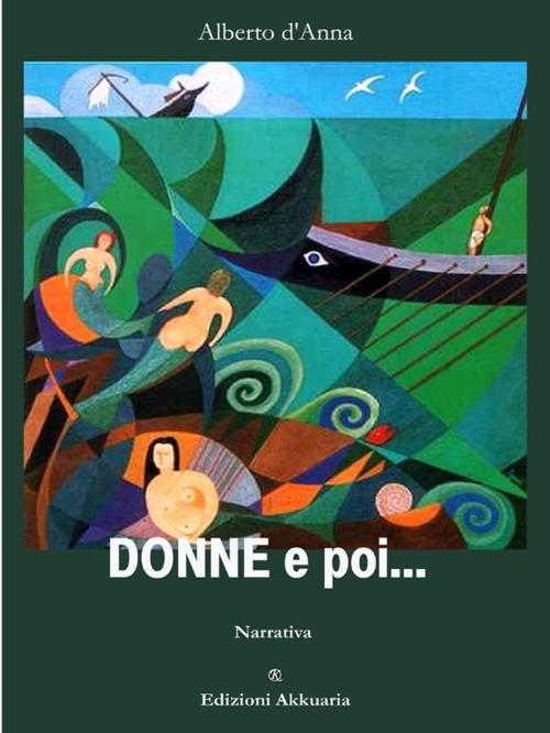 Cover of the book Donne e poi… by Alberto d’Anna, Akkuaria