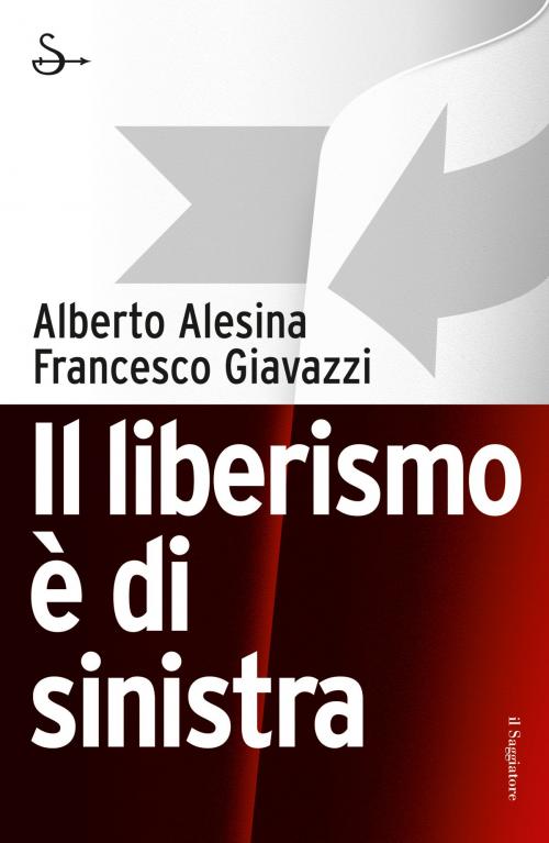 Cover of the book Il liberismo è di sinistra by Alberto Alesina, Il Saggiatore