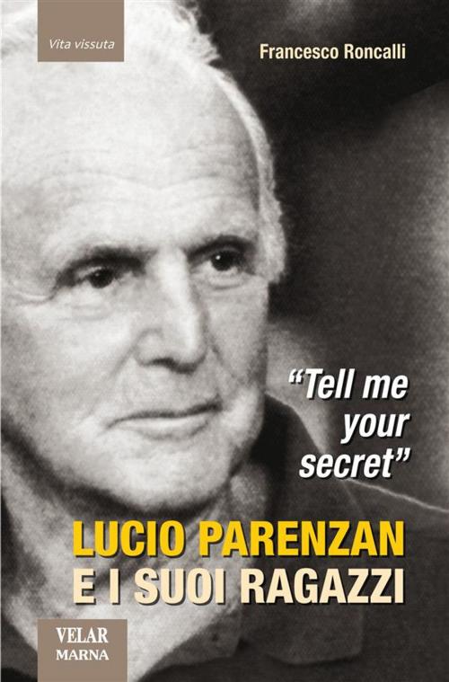 Cover of the book Tell me your secret. Lucio Parenzan e i suoi ragazzi by Francesco Roncalli, Marna