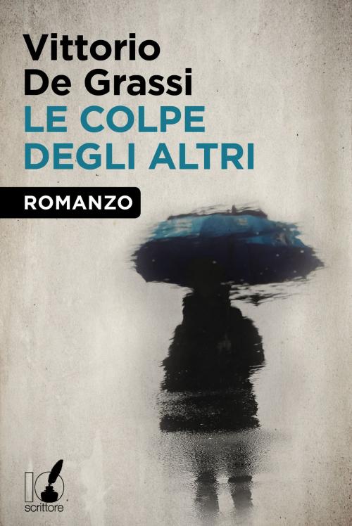Cover of the book Le colpe degli altri by De Grassi Vittorio, Io Scrittore