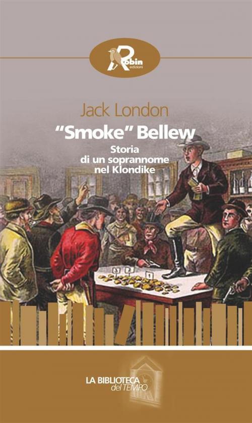 Cover of the book “Smoke” Bellew. Storia di un soprannome nel Klondike by Jack London, Robin Edizioni