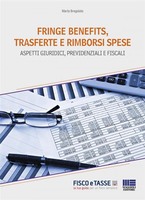 Cover of the book Fringe benefits, trasferte e rimborsi spese by Marta Bregolato, Fisco e Tasse