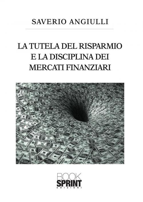 Cover of the book La tutela del risparmio e la disciplina dei mercati finanziari by Saverio Angiulli, Booksprint