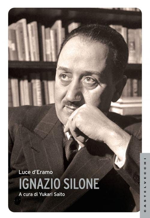 Cover of the book Ignazio Silone by Luce D'Eramo, Castelvecchi