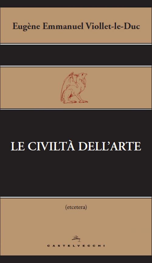 Cover of the book Le civiltà dell'arte by Eugène Emmanuel Viollet-le-Duc, Castelvecchi