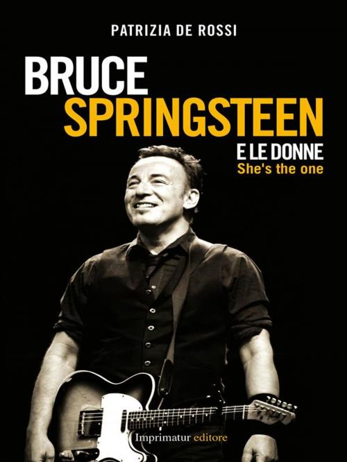 Cover of the book Bruce Springsteen e le donne by Patrizia De Rossi, Imprimatur