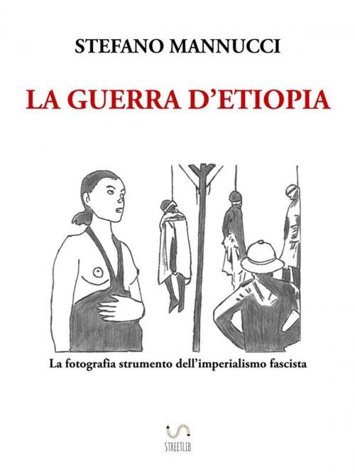 Cover of the book La guerra d'Etiopia. La fotografia strumento dell'imperialismo fascista by Stefano Mannucci, Stefano Mannucci