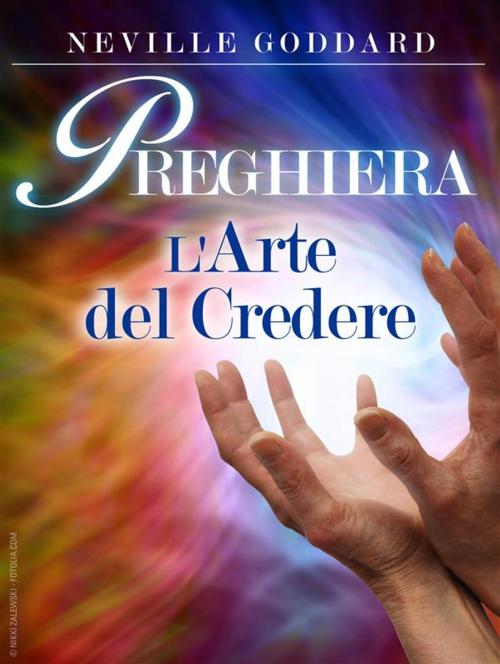 Cover of the book Preghiera - l'arte del credere by Neville Goddard, Neville Goddard